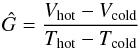 \begin{equation} \hat{G}=\frac{V_{\rm hot}-V_{\rm cold}}{T_{\rm hot}-T_{\rm cold}} \end{equation}